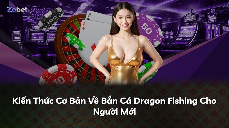 Kiến Thức Cơ Bản Về Bắn Cá Dragon Fishing Cho Người Mới