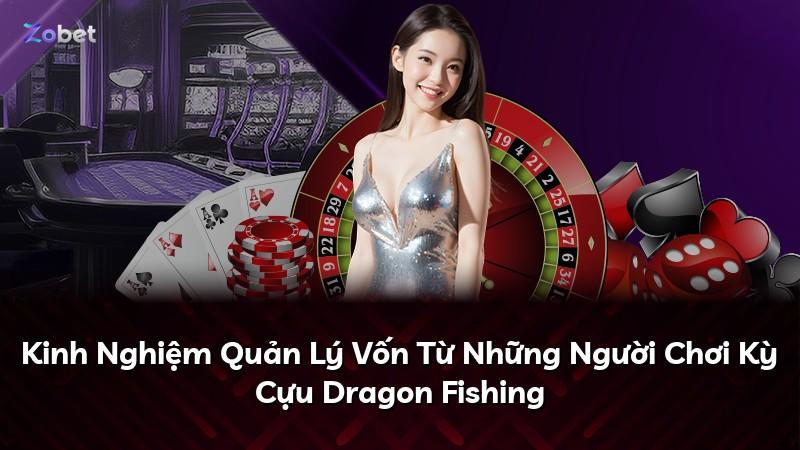 Kinh Nghiệm Quản Lý Vốn Từ Những Người Chơi Kỳ Cựu Dragon Fishing