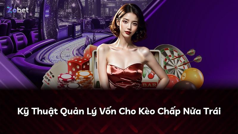 Kỹ Thuật Quản Lý Vốn Cho Kèo Chấp Nửa Trái