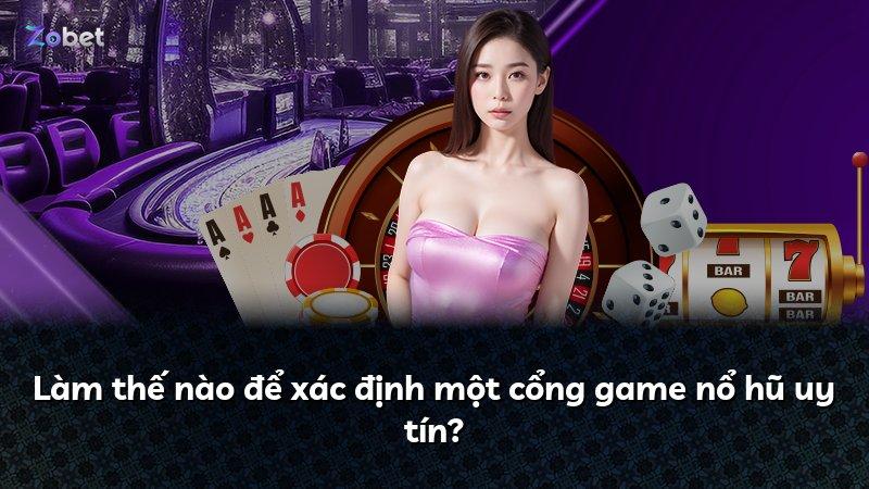 Làm thế nào để xác định một cổng game nổ hũ uy tín?