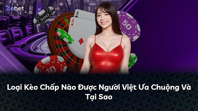 Loại Kèo Chấp Nào Được Người Việt Ưa Chuộng Và Tại Sao