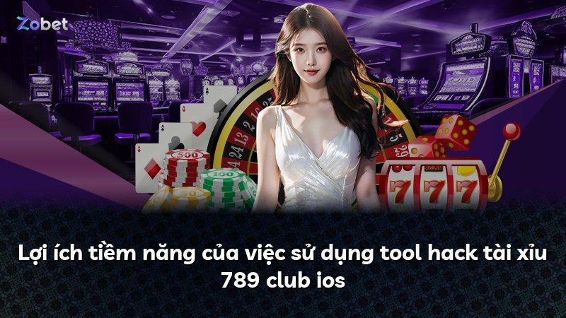 Lợi ích tiềm năng của việc sử dụng tool hack tài xỉu 789 club ios