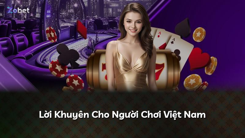 Lời Khuyên Cho Người Chơi Việt Nam