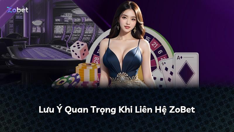 Lưu Ý Quan Trọng Khi Liên Hệ ZoBet