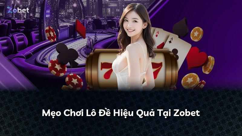 Mẹo Chơi Lô Đề Hiệu Quả Tại Zobet