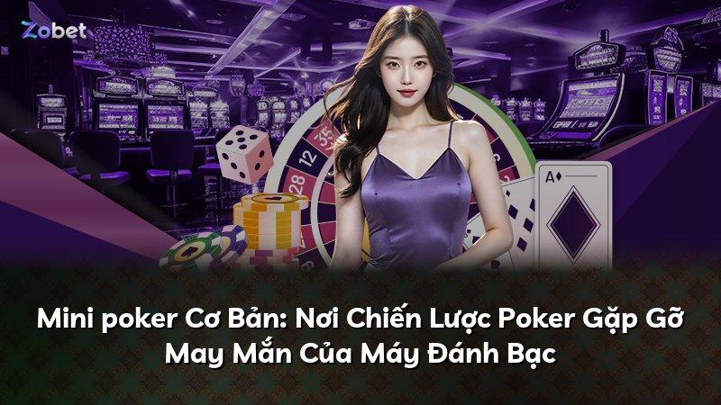 Mini poker Cơ Bản: Nơi Chiến Lược Poker Gặp Gỡ May Mắn Của Máy Đánh Bạc
