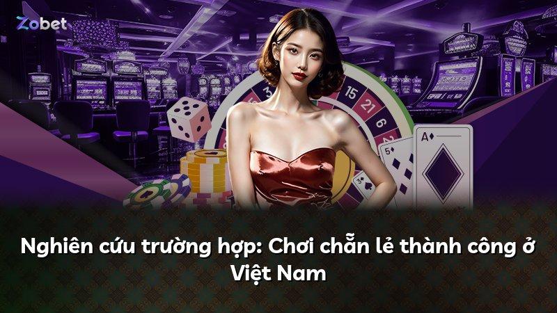 Nghiên cứu trường hợp: Chơi chẵn lẻ thành công ở Việt Nam