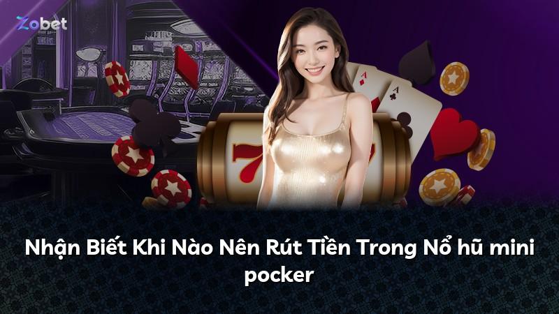 Nhận Biết Khi Nào Nên Rút Tiền Trong Nổ hũ mini pocker