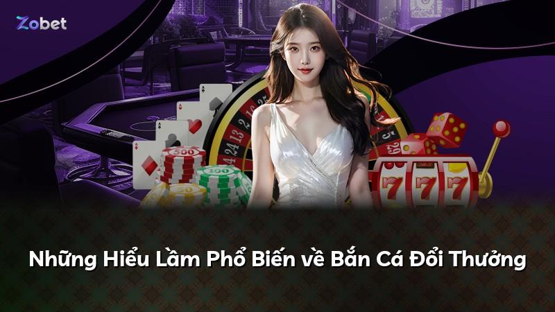 Những Hiểu Lầm Phổ Biến về Bắn Cá Đổi Thưởng