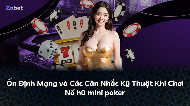 Ổn Định Mạng và Các Cân Nhắc Kỹ Thuật Khi Chơi Nổ hũ mini poker