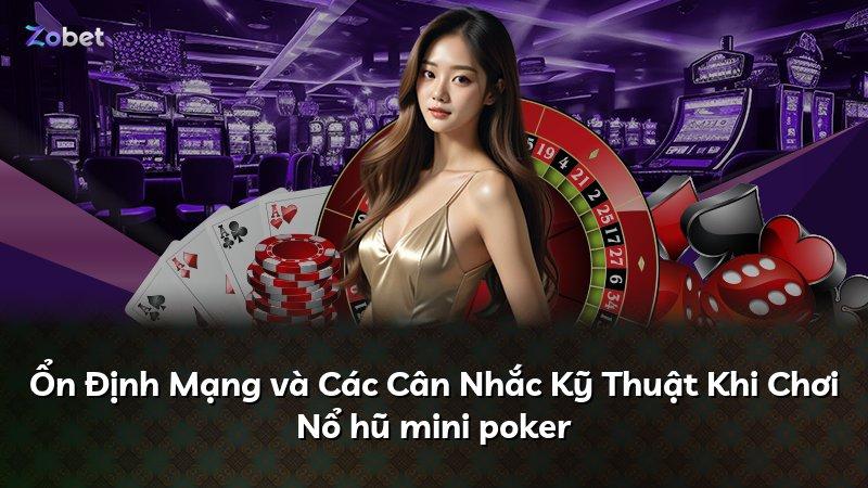 Ổn Định Mạng và Các Cân Nhắc Kỹ Thuật Khi Chơi Nổ hũ mini poker