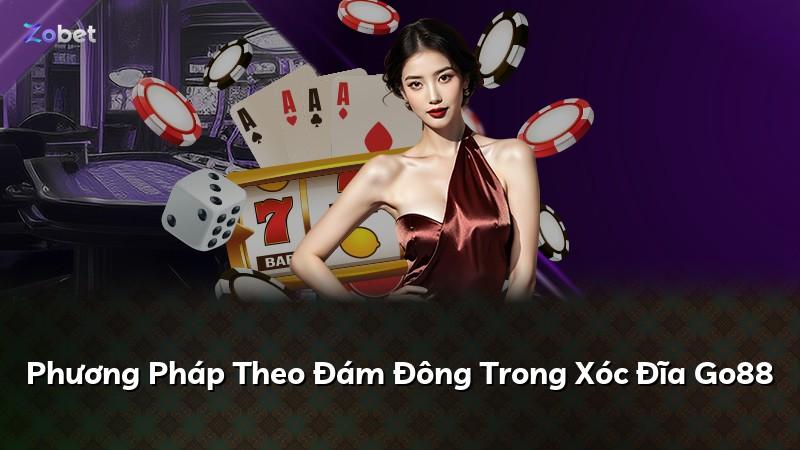 Phương Pháp Theo Đám Đông Trong Xóc Đĩa Go88