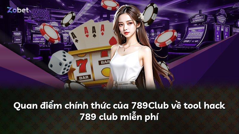 Quan điểm chính thức của 789Club về tool hack 789 club miễn phí