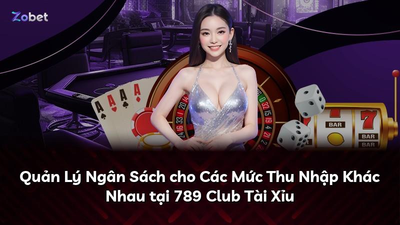 Quản Lý Ngân Sách cho Các Mức Thu Nhập Khác Nhau tại 789 Club Tài Xỉu