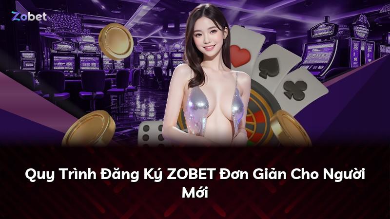 Quy Trình Đăng Ký ZOBET Đơn Giản Cho Người Mới