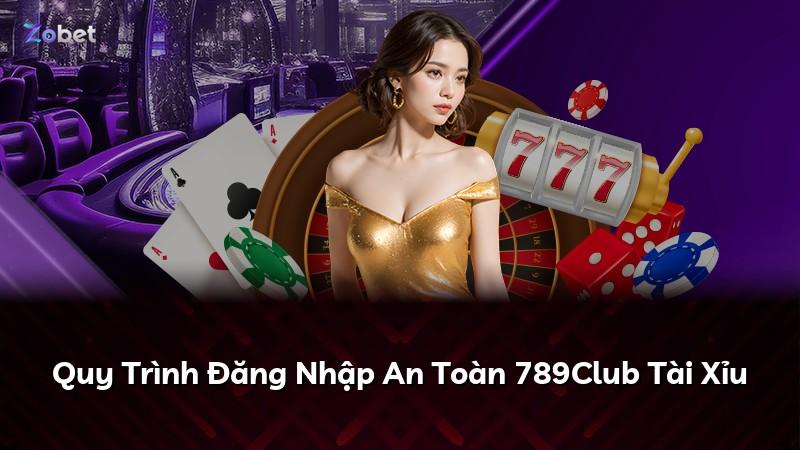 Quy Trình Đăng Nhập An Toàn 789Club Tài Xỉu