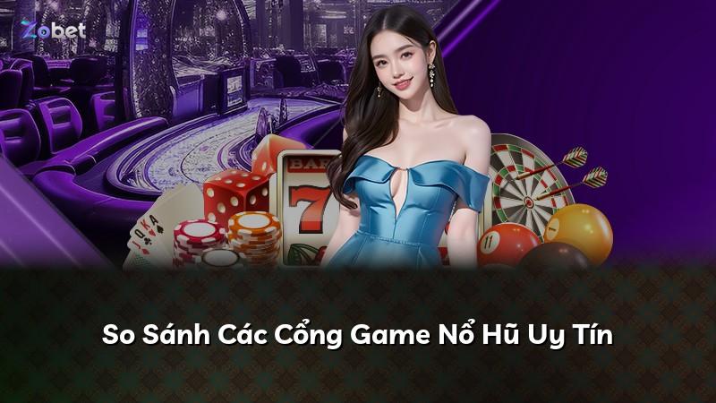 So Sánh Các Cổng Game Nổ Hũ Uy Tín