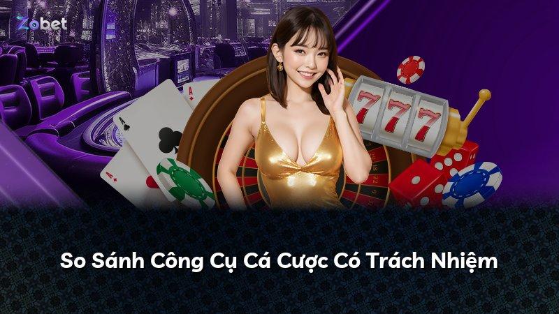 So Sánh Công Cụ Cá Cược Có Trách Nhiệm