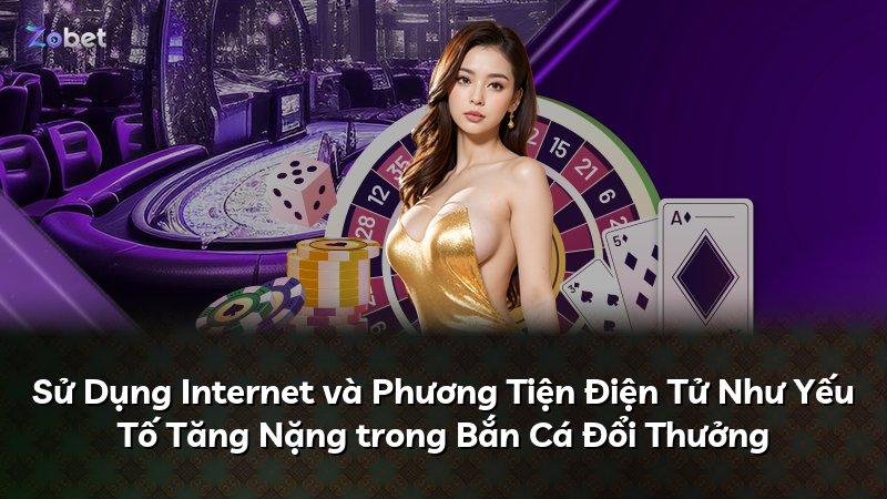 Sử Dụng Internet và Phương Tiện Điện Tử Như Yếu Tố Tăng Nặng trong Bắn Cá Đổi Thưởng