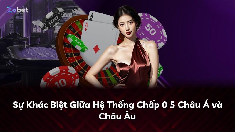 Sự Khác Biệt Giữa Hệ Thống Chấp 0 5 Châu Á và Châu Âu
