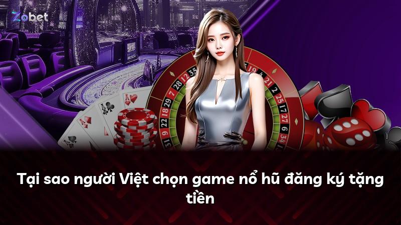 Tại sao người Việt chọn game nổ hũ đăng ký tặng tiền