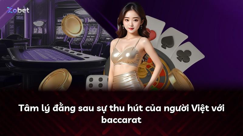 Tâm lý đằng sau sự thu hút của người Việt với baccarat