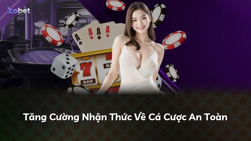 Tăng Cường Nhận Thức Về Cá Cược An Toàn