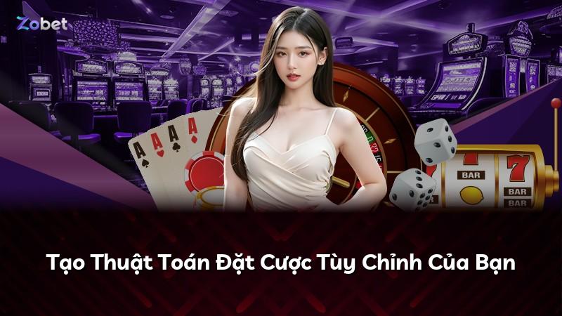 Tạo Thuật Toán Đặt Cược Tùy Chỉnh Của Bạn