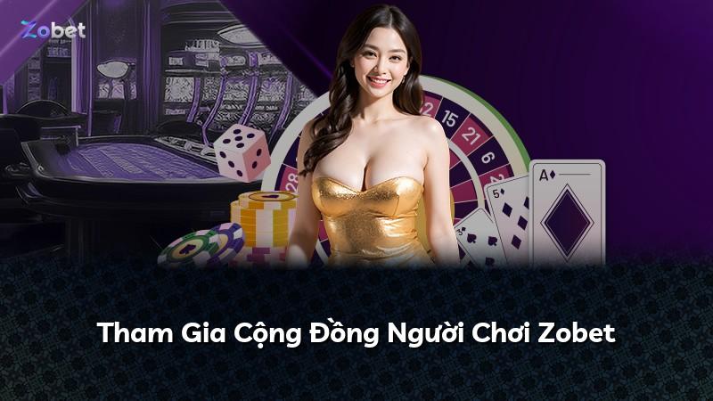 Tham Gia Cộng Đồng Người Chơi Zobet