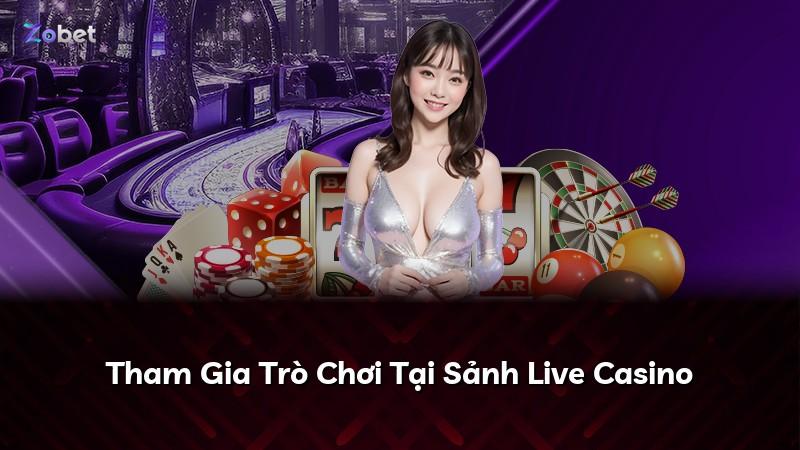 Tham Gia Trò Chơi Tại Sảnh Live Casino