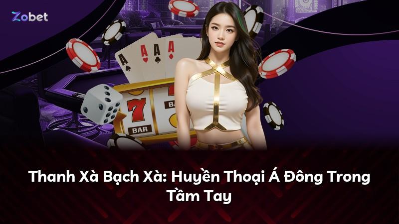 Thanh Xà Bạch Xà: Huyền Thoại Á Đông Trong Tầm Tay