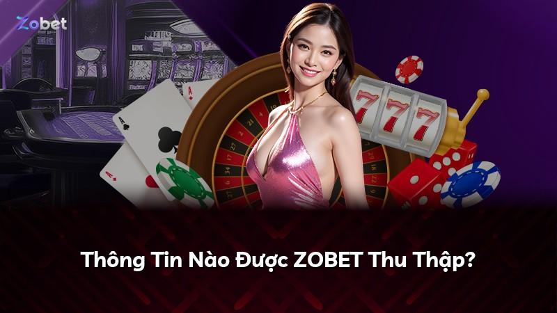 Thông Tin Nào Được ZOBET Thu Thập?