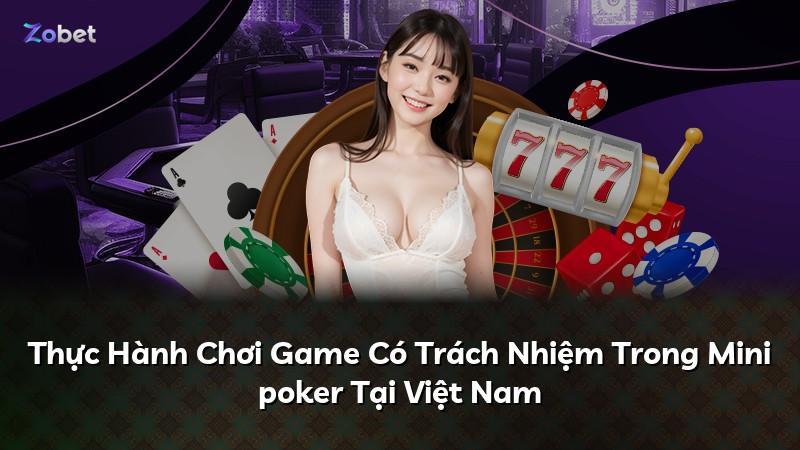 Thực Hành Chơi Game Có Trách Nhiệm Trong Mini poker Tại Việt Nam