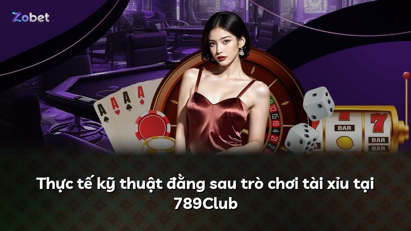 Thực tế kỹ thuật đằng sau trò chơi tài xỉu tại 789Club