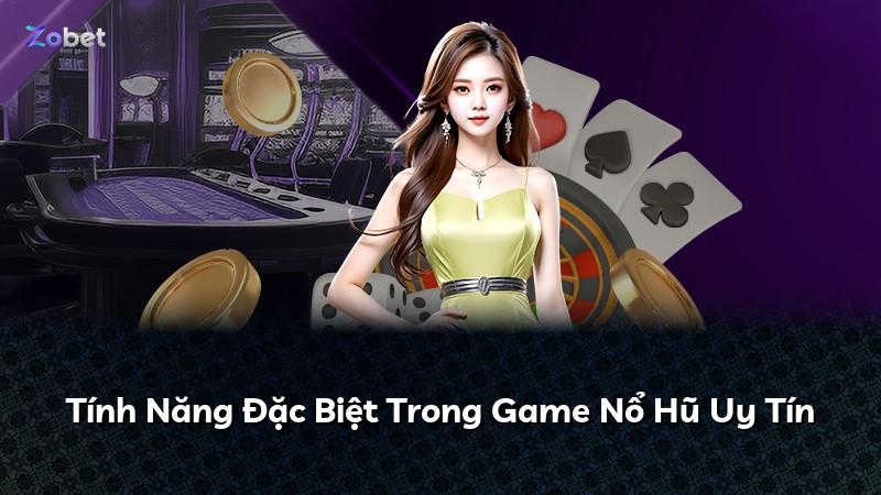 Tính Năng Đặc Biệt Trong Game Nổ Hũ Uy Tín