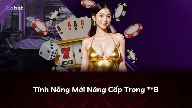 Tính Năng Mới Nâng Cấp Trong **B
