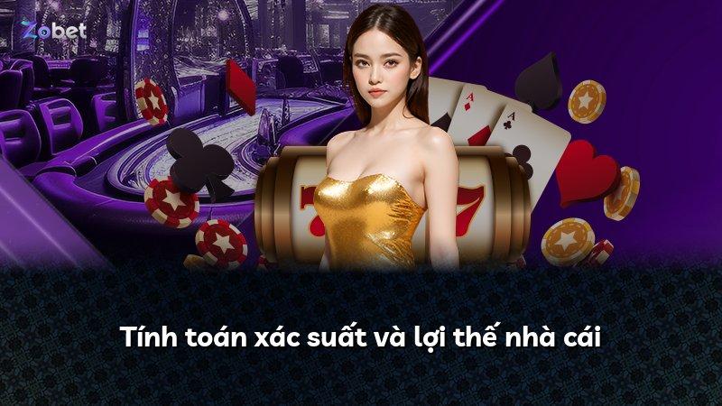 Tính toán xác suất và lợi thế nhà cái