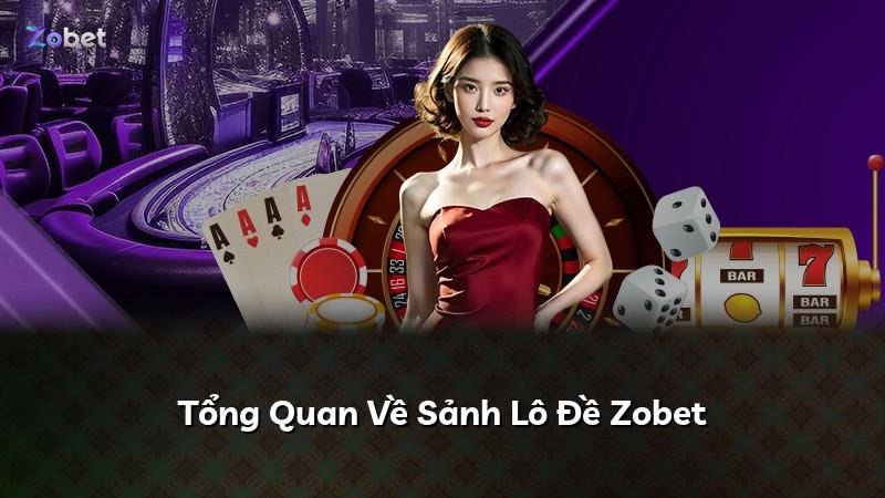 Tổng Quan Về Sảnh Lô Đề Zobet