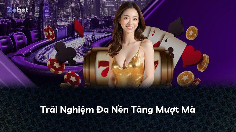 Trải Nghiệm Đa Nền Tảng Mượt Mà