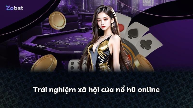 Trải nghiệm xã hội của nổ hũ online