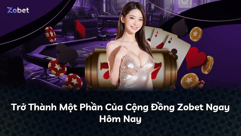Trở Thành Một Phần Của Cộng Đồng Zobet Ngay Hôm Nay