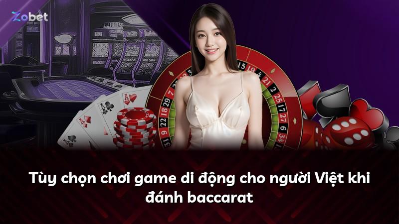 Tùy chọn chơi game di động cho người Việt khi đánh baccarat