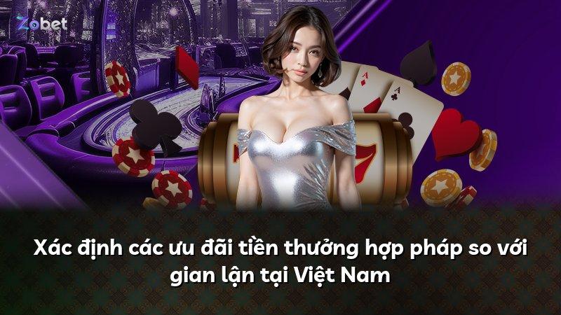 Xác định các ưu đãi tiền thưởng hợp pháp so với gian lận tại Việt Nam