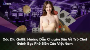Xóc Đĩa Go88: Hướng Dẫn Chuyên Sâu Về Trò Chơi Đánh Bạc Phổ Biến Của Việt Nam