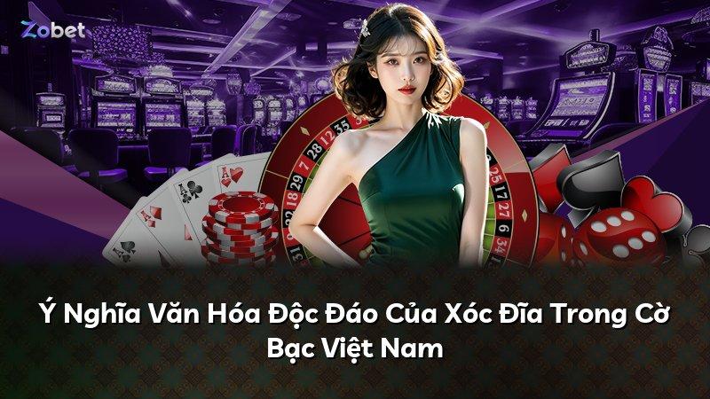 Ý Nghĩa Văn Hóa Độc Đáo Của Xóc Đĩa Trong Cờ Bạc Việt Nam